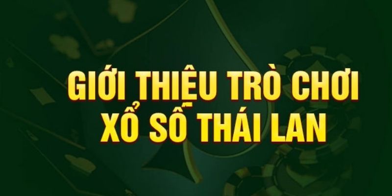 Tìm hiểu chi tiết về xổ số Thái Lan