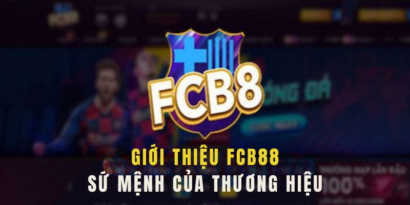 Giới thiệu Fcb88 về sứ mệnh của nhà cái